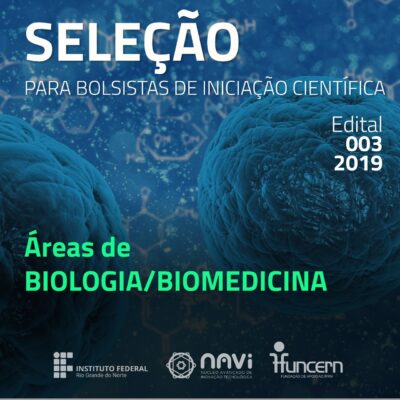 Descrição da imagem: representação do processo seletivo do NAVI. O título possui "Seleção para bolsistas de iniciação científica", logo após possui "Edital 003/2019". Mais embaixo, está escrito: "Áreas de Biologia/biomedicina" e abaixo dessa frase está as logos do IFRN, NAVI e Funcern, respectivamente. No fundo, possuem escritas de ligações de carbono e representações de tumores cancerígenos.